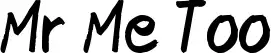 Mr Me Too