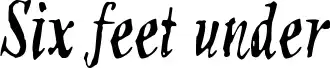 Six feet under